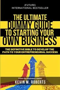 The Ultimate Dummy Guide to Starting Your Own Business