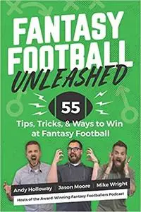 Fantasy Football Unleashed: 55 Tips, Tricks, & Ways to Win at Fantasy Football
