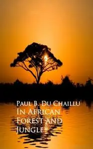 «In African Forest and Jungle» by Paul B. Du Chaillu