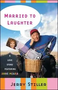 «Married to Laughter: A Love Story Featuring Anne Meara» by Jerry Stiller