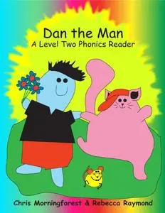 «Dan the Man – A Level Two Phonics Reader» by Chris Morningforest, Rebecca Raymond