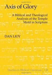 Axis of Glory: A Biblical and Theological Analysis of the Temple Motif in Scripture