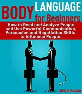 Body Language for Beginners: How to Read and Analyze People and Use Powerful Communication