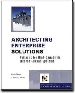 Architecting Enterprise Solutions: Patterns for High-Capability Internet-based Systems by  Paul Dyson