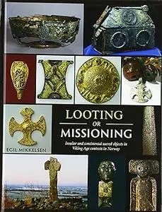 Looting or Missioning: Insular and Continental Sacred Objects in Viking Age Contexts in Norway