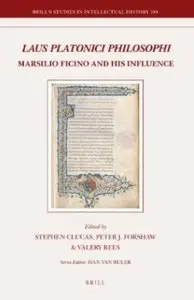 Laus Platonici Philosophi: Marsilio Ficino and his Influence