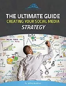 The Ultimate Guide Creating Your Social Media Strategy