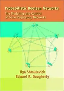 Probabilistic Boolean Networks: The Modeling and Control of Gene Regulatory Networks