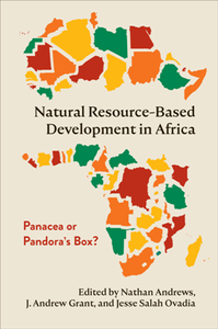 Natural Resource-Based Development in Africa : Panacea or Pandora’s Box?