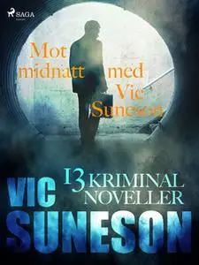 «Mot midnatt med Vic Suneson : 13 kriminalnoveller» by Vic Suneson