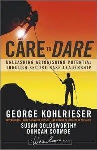 Care to Dare: Unleashing Astonishing Potential Through Secure Base Leadership (Repost)