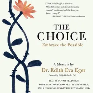 «The Choice: Escaping the Past and Embracing the Possible» by Edith Eva Eger