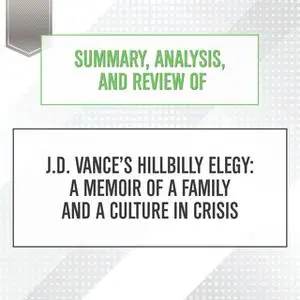 «Summary, Analysis, and Review of J.D. Vance's Hillbilly Elegy - A Memoir of a Family and a Culture in Crisis» by Start