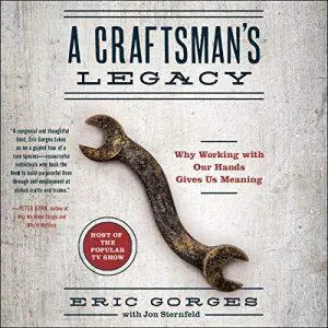 A Craftsman's Legacy: Why Working with Our Hands Gives Us Meaning [Audiobook] (Repost)