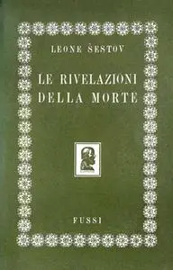 Leone Šestov - Le rivelazioni della morte. Dostoevskij - Tolstoj (1948)