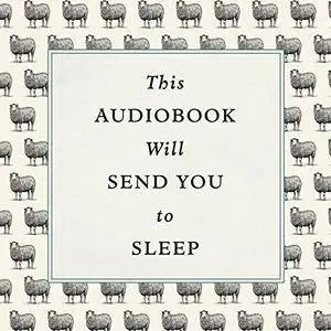 This Audiobook Will Send You to Sleep [Audiobook]