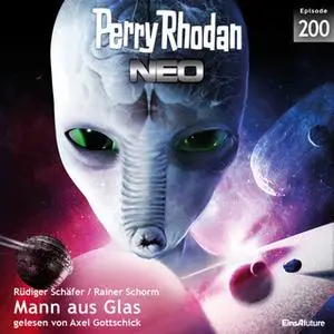 «Perry Rhodan Neo - Episode 200: Mann aus Glas» by Rüdiger Schäfer,Rainer Schorm