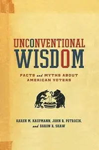 Unconventional Wisdom: Facts and Myths About American Voters