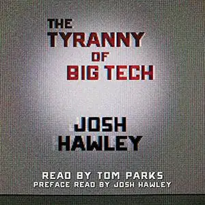 The Tyranny of Big Tech [Audiobook]