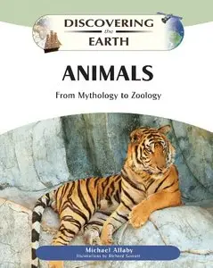 Animals: From Mythology to Zoology (Discovering the Earth) by Michael Allaby and Richard Garratt (Repost)