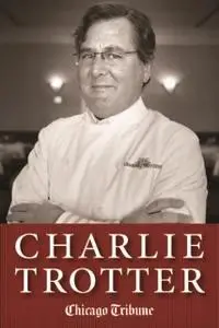 «Charlie Trotter» by Chicago Tribune Staff