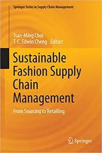 Sustainable Fashion Supply Chain Management: From Sourcing to Retailing (Springer Series in Supply Chain Management (Repost)