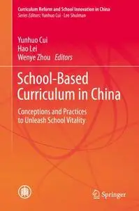 School-Based Curriculum in China: Conceptions and Practices to Unleash School Vitality