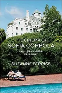 The Cinema of Sofia Coppola: Fashion, Culture, Celebrity