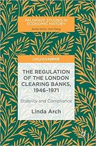 The Regulation of the London Clearing Banks, 1946–1971: Stability and Compliance