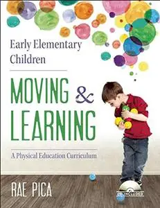 Early Elementary Children Moving and Learning: A Physical Education Curriculum