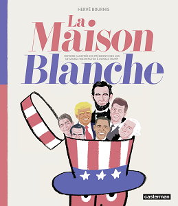 La Maison Blanche - Histoire Illustrée des Présidents des USA