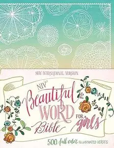 NIV, Beautiful Word Bible for Girls: 500 Full-Color Illustrated Verses (Repost)