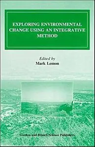Exploring Environmental Change Using an Integrative Method (Environmental Problems & Social Dynamics)