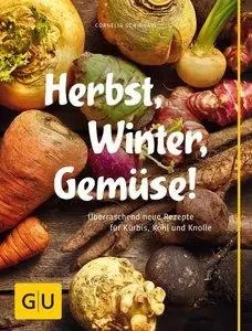 Herbst, Winter, Gemüse!: Überraschend neue Rezepte für Kürbis, Kohl und Knolle (repost)