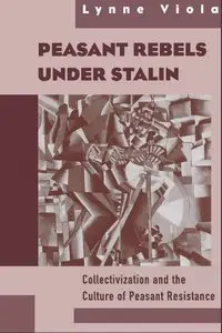 Peasant Rebels Under Stalin: Collectivization and the Culture of Peasant Resistance [Repost]