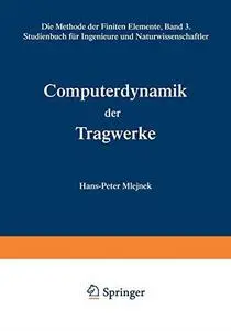 Computerdynamik der Tragwerke: Die Methode der Finiten Elemente, Band III Studienbuch für Ingenieure und Naturwissenschaftler