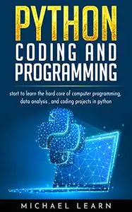 Python Coding And Programming: Start to learn the hard core of computer ...