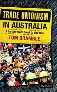 Trade Unionism in Australia: A History from Flood to Ebb Tide (Repost)