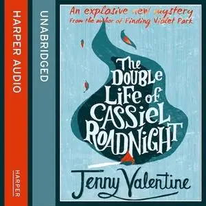 «The Double Life of Cassiel Roadnight» by Jenny Valentine