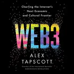 Web3: Charting the Internet's Next Economic and Cultural Frontier [Audiobook]