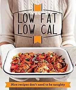 Low Fat Low Cal: Nice recipes don't need to be naughty (Good Housekeeping)