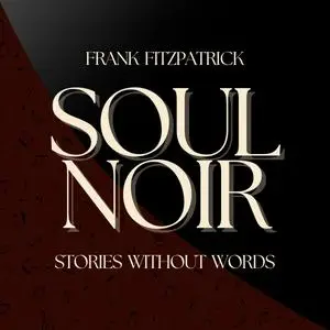 Frank Fitzpatrick - Soul Noir- Stories Without Words (2023) [Official Digital Download]