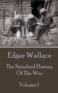 «The Standard History Of The War - Volume 1» by Edgar Wallace