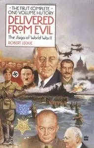 Delivered from Evil: The Saga of World War II: The First Complete One-Volume History