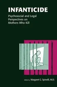 Infanticide: Psychosocial and Legal Perspectives on Mothers Who Kill