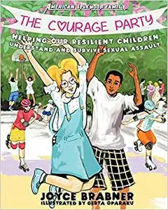 The Courage Party: Helping Our Resilient Children Understand and Survive Sexual Assault