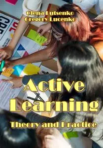 "Active Learning: Theory and Practice" ed. by Olena Lutsenko, Gregory Lucenko