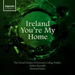 The Choral Scholars of University College Dublin, Solstice Ensemble & Desmond Earley - Ireland You're My Home (2024) [24/96]
