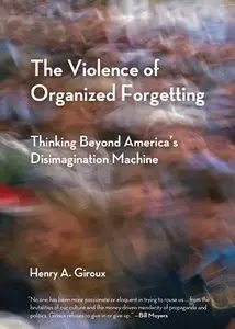 The Violence of Organized Forgetting: Thinking Beyond America's Disimagination Machine (repost)
