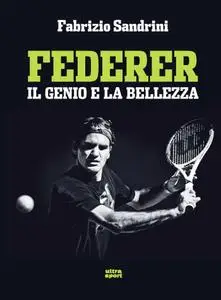 Fabrizio Sandrini - Federer. Il genio e la bellezza